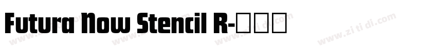 Futura Now Stencil R字体转换 Futura Now Stencil R字体转换